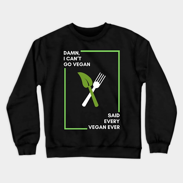 Damn I can’t go vegan funny Crewneck Sweatshirt by Veganstitute 